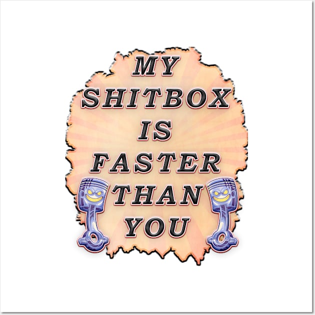 My Shitbox is Faster Than Your Wall Art by Kacpi-Design